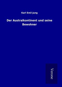 Der Australkontinent und seine Bewohner - Jung, Karl Emil