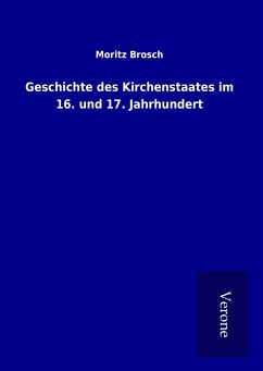 Geschichte des Kirchenstaates im 16. und 17. Jahrhundert - Brosch, Moritz