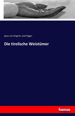 Die tirolische Weistümer - Zingerle, Ignaz von;Egger, Josef