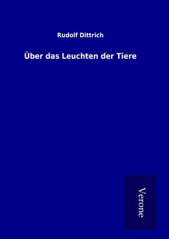 Über das Leuchten der Tiere - Dittrich, Rudolf