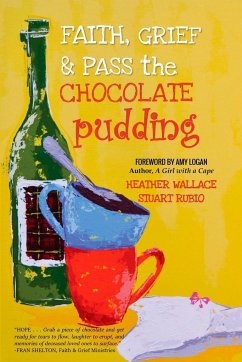 Faith, Grief & Pass the Chocolate Pudding - Wallace, Heather; Rubio, Stuart