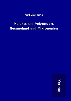 Melanesien, Polynesien, Neuseeland und Mikronesien - Jung, Karl Emil