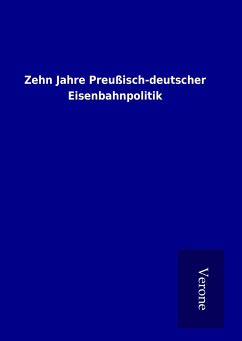 Zehn Jahre Preußisch-deutscher Eisenbahnpolitik - Ohne Autor