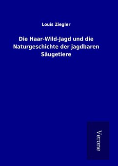 Die Haar-Wild-Jagd und die Naturgeschichte der jagdbaren Säugetiere - Ziegler, Louis
