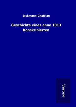 Geschichte eines anno 1813 Konskribierten - Erckmann-Chatrian