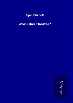 Wozu das Theater? - Friedell, Egon