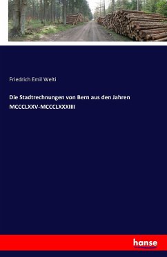 Die Stadtrechnungen von Bern aus den Jahren MCCCLXXV-MCCCLXXXIIII - Welti, Friedrich Emil