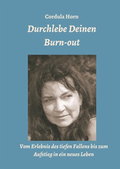 Durchlebe Deinen Burn-out - Horn, Cordula