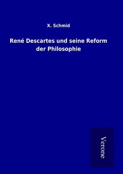 René Descartes und seine Reform der Philosophie - Schmid, X.