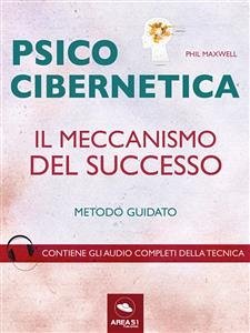Psicocibernetica. Il meccanismo del successo (eBook, ePUB) - Maxwell, Phil