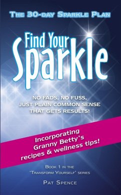 Find Your Sparkle. The 30-Day Sparkle Plan (Transform Yourself, #1) (eBook, ePUB) - Spence, Pat