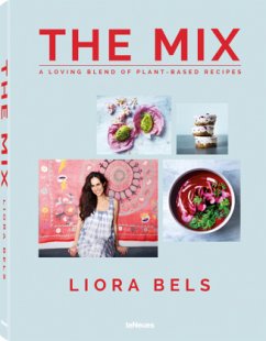 The Mix - A Loving Blend of Plant-Based Recipes - Bels, Liora
