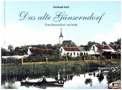 Das alte Gänserndorf - Antl, Gerhard