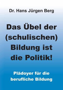 Das Übel der (schulischen) Bildung ist die Politik! (eBook, ePUB) - Berg, Hans Jürgen