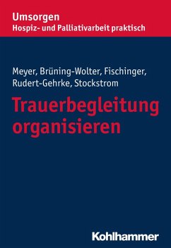 Trauerbegleitung organisieren (eBook, ePUB) - Meyer, Stefan; Brüning-Wolter, Barbara; Fischinger, Esther; Rudert-Gehrke, Regine; Stockstrom, Christine