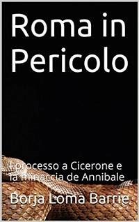 Roma in Pericolo. Il processo a Cicerone e la minaccia di Annibale (eBook, ePUB) - Barrie, Borja Loma