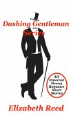 Dashing Gentlemen Series: 10 Historical Steamy Romance Short Stories (eBook, ePUB) Dashing Gentlemen Series: 10 Historical Steamy Romance Short Stories (eBook, ePUB)