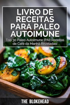 Livro de receitas Para Paleo Autoimune : Top 30 Paleo Autoimune (PAI) receitas de café da manhã reveladas! (eBook, ePUB) - Blokehead, The
