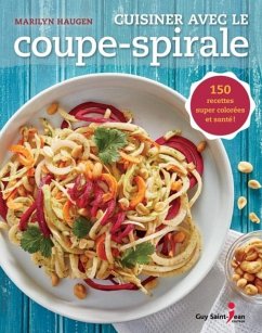 Cuisiner avec le coupe-spirale (eBook, PDF) - Marilyn Haugen, Haugen