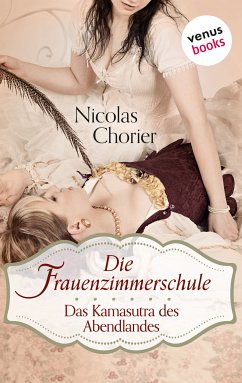 Die Frauenzimmerschule - Das Kamasutra des Abendlandes (eBook, ePUB) - Chorier, Nicolas