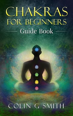 Chakras for Beginners Guide Book (eBook, ePUB) - Smith, Colin