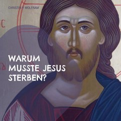 Warum musste Jesus sterben? (eBook, ePUB) - Wolfram, Christin P.