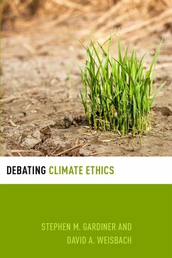 Debating Climate Ethics (eBook, ePUB) - Gardiner, Stephen M.; Weisbach, David A.