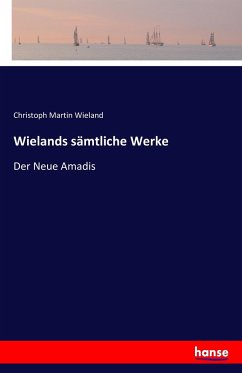 Wielands sämtliche Werke - Wieland, Christoph Martin
