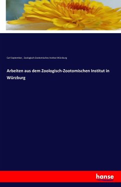 Arbeiten aus dem Zoologisch-Zootomischen Institut in Würzburg - September, Carl;Zoologisch-Zootomisches Institut Würzburg