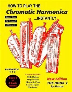 How to Play Chromatic Harmonica Instantly (eBook, ePUB) - Habif, Marcos How to Play Chromatic Harmonica Instantly (eBook, ePUB) - Habif, Marcos