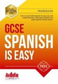 GCSE Spanish is Easy: Pass Your GCSE Spanish the Easy Way with This Unique Guide