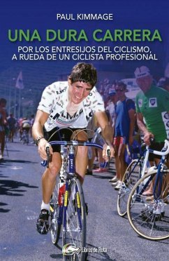Una dura carrera : por los entresijos del ciclismo, a rueda de un ciclista profesional - Kimmage, Paul