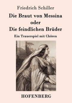 Die Braut von Messina oder Die feindlichen Brüder - Schiller, Friedrich