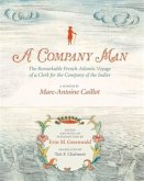 A Company Man: The Remarkable French-Atlantic Voyage of a Clerk for the Company of the Indies [Hc]