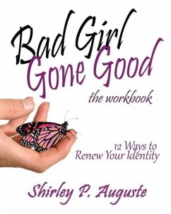 Bad Girl Gone Good (The Workbook): 12 Ways to Renew Your Identity - Auguste, Shirley