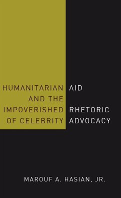 Humanitarian Aid and the Impoverished Rhetoric of Celebrity Advocacy - Hasian, Marouf A.