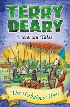 Victorian Tales: The Fabulous Flyer - Deary, Terry