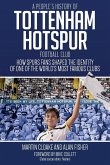 A People's History of Tottenham Hotspur Football Club: How Spurs Fans Shaped the Identity of One of the World's Most Famous Clubs