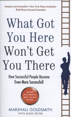 What Got You Here Won't Get You There - Goldsmith, Marshall;Reiter, Mark