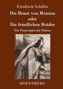 Die Braut von Messina oder Die feindlichen Brüder - Schiller, Friedrich