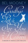 Goodbye, Pet & See You in Heaven: A Memoir of Animals, Love and Loss