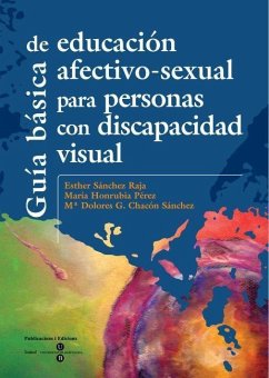 Guía básica de educación afectivo-sexual para personas con discapacidad visual - Chacón Sanchez, María Dolores; Honrubia Pérez, María; Sánchez Raja, Esther