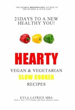 21 Days to a New Healthy You! Hearty Vegan & Vegetarian Slow Cooker Recipes - Tennin, Kyla Latrice