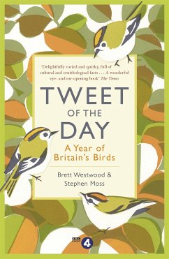 Tweet of the Day: A Year of Britain's Birds from the Acclaimed Radio 4 Series - Westwood, Brett; Moss, Stephen