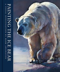 Painting the Ice Bear: A Visual Investigation of Polar Bears - Adlington, Mark
