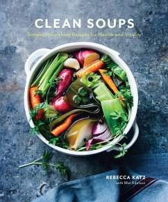 Clean Soups: Simple, Nourishing Recipes for Health and Vitality [A Cookbook] - Katz, Rebecca; Edelson, Mat