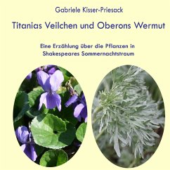 Titanias Veilchen und Oberons Wermut - Kisser-Priesack, Gabriele