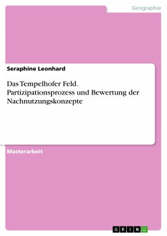 Das Tempelhofer Feld. Partizipationsprozess und Bewertung der Nachnutzungskonzepte (eBook, PDF) - Leonhard, Seraphine