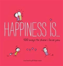 Happiness Is . . . 500 Ways to Show I Love You (eBook, ePUB) - Swerling, Lisa