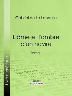 L'Ame et l'ombre d'un navire (eBook, ePUB) - Ligaran; de La Landelle, Gabriel
